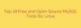 Top 18 Free and Open Source MySQL Tools for Linux