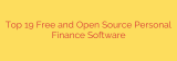 Top 19 Free and Open Source Personal Finance Software