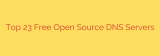 Top 23 Free Open Source DNS Servers