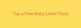 Top 4 Free Ruby Linter Tools