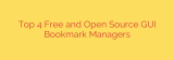 Top 4 Free and Open Source GUI Bookmark Managers