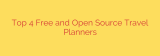 Top 4 Free and Open Source Travel Planners