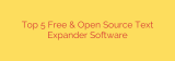 Top 5 Free & Open Source Text Expander Software