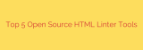 Top 5 Open Source HTML Linter Tools