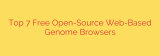 Top 7 Free Open-Source Web-Based Genome Browsers