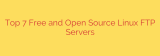 Top 7 Free and Open Source Linux FTP Servers
