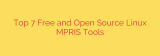 Top 7 Free and Open Source Linux MPRIS Tools
