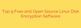 Top 9 Free and Open Source Linux Disk Encryption Software