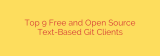 Top 9 Free and Open Source Text-Based Git Clients