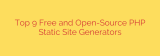 Top 9 Free and Open-Source PHP Static Site Generators