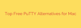 Top Free PuTTY Alternatives for Mac