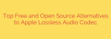 Top Free and Open Source Alternatives to Apple Lossless Audio Codec