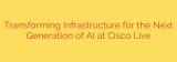 Transforming Infrastructure for the Next Generation of AI at Cisco Live
