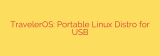 TravelerOS: Portable Linux Distro for USB
