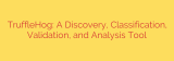 TruffleHog: A Discovery, Classification, Validation, and Analysis Tool