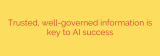 Trusted, well-governed information is key to AI success