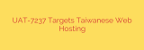 UAT-7237 Targets Taiwanese Web Hosting