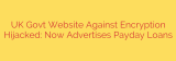 UK Govt Website Against Encryption Hijacked: Now Advertises Payday Loans