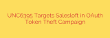 UNC6395 Targets Salesloft in OAuth Token Theft Campaign