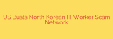 US Busts North Korean IT Worker Scam Network