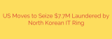 US Moves to Seize $7.7M Laundered by North Korean IT Ring