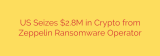 US Seizes $2.8M in Crypto from Zeppelin Ransomware Operator