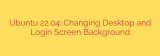 Ubuntu 22.04: Changing Desktop and Login Screen Background