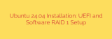 Ubuntu 24.04 Installation: UEFI and Software RAID 1 Setup
