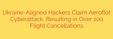 Ukraine-Aligned Hackers Claim Aeroflot Cyberattack, Resulting in Over 100 Flight Cancellations