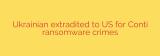 Ukrainian extradited to US for Conti ransomware crimes