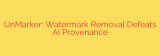 UnMarker: Watermark Removal Defeats AI Provenance