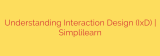 Understanding Interaction Design (IxD) | Simplilearn