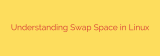 Understanding Swap Space in Linux