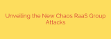 Unveiling the New Chaos RaaS Group Attacks
