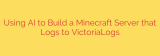 Using AI to Build a Minecraft Server that Logs to VictoriaLogs