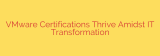 VMware Certifications Thrive Amidst IT Transformation