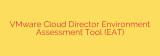 VMware Cloud Director Environment Assessment Tool (EAT)