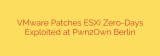 VMware Patches ESXi Zero-Days Exploited at Pwn2Own Berlin