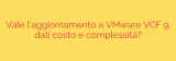 Vale l’aggiornamento a VMware VCF 9, dati costo e complessità?