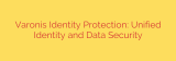 Varonis Identity Protection: Unified Identity and Data Security