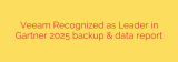 Veeam Recognized as Leader in Gartner 2025 backup & data report