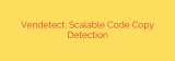 Vendetect: Scalable Code Copy Detection