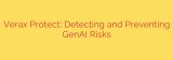 Verax Protect: Detecting and Preventing GenAI Risks
