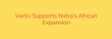 Vertiv Supports Nxtra’s African Expansion