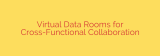 Virtual Data Rooms for Cross-Functional Collaboration