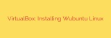 VirtualBox: Installing Wubuntu Linux
