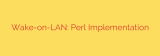 Wake-on-LAN: Perl Implementation