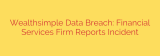 Wealthsimple Data Breach: Financial Services Firm Reports Incident