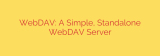 WebDAV: A Simple, Standalone WebDAV Server
