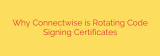 Why Connectwise is Rotating Code Signing Certificates